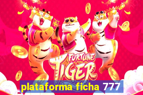 plataforma ficha 777